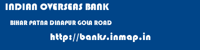 INDIAN OVERSEAS BANK  BIHAR PATNA DINAPUR GOLA ROAD  banks information 